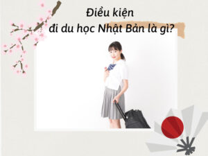 dieu kien du hoc nhat ban la gi